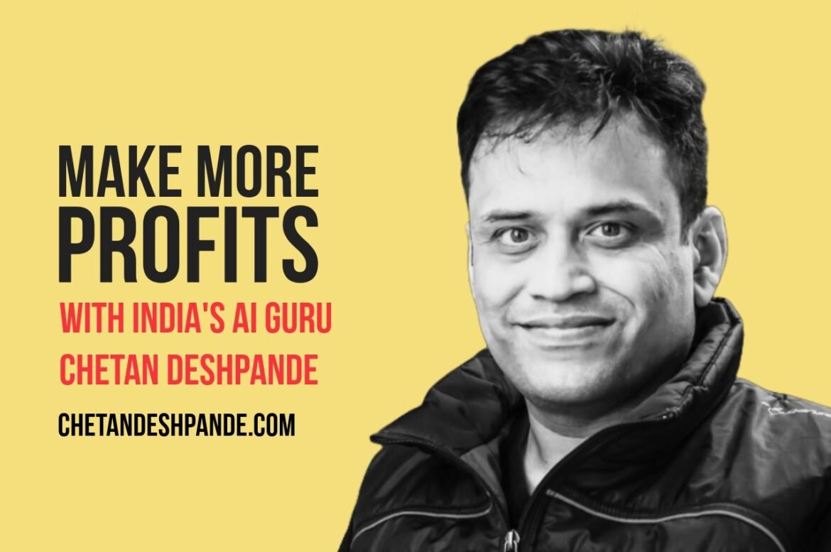 India’s AI Guru Chetan Deshpande Unleashes Game-Changing Strategies for Skyrocketing Profits in 2024!”